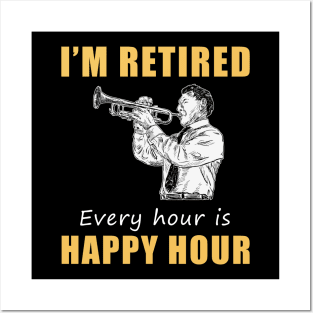 Trumpet Retirement Fanfare! Tee Shirt Hoodie - I'm Retired, Every Hour is Happy Hour! Posters and Art